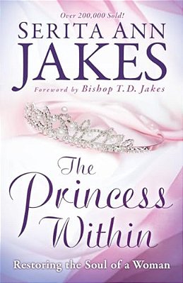 Princess Within: Restoring The Soul Of A Woman-..