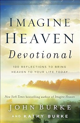 Imagine Heaven Devotional: 100 Reflections To Bring Heaven To Your Life Today-..