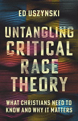Untangling Critical Race Theory: What Christians Need To Know And Why It Matters-..