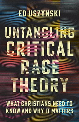 Untangling Critical Race Theory: What Christians Need To Know And Why It Matters-..