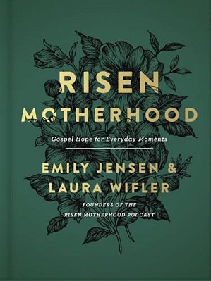 Risen Motherhood: Gospel Hope For Everyday Moments-..