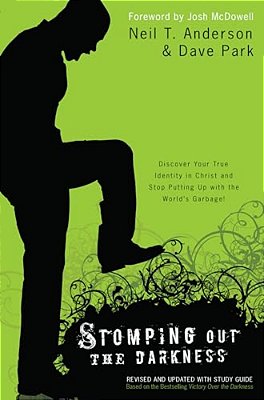 Stomping Out The Darkness: Discover Your True Identity In Christ And Stop Putting Up With The World's Garbage!-..
