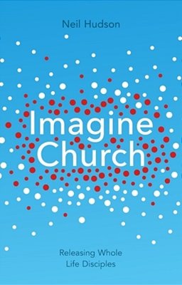 Imagine Church: Releasing Dynamic Everyday Disciples-..