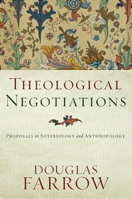 Theological Negotiations: Proposals In Soteriology And Anthropology-..