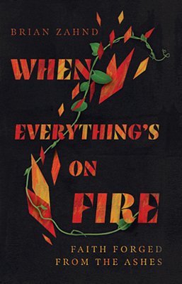 When Everything's On Fire: Faith Forged From The Ashes-..