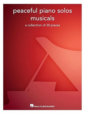 Peaceful Piano Solos Songbook: Musicals - A Collection Of 30 Well-Known Pieces Arranged For Piano Solo-..