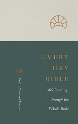 Esv Every Day Bible: 365 Readings Through The Whole Bible: 365 Readings Through The Whole Bible-..