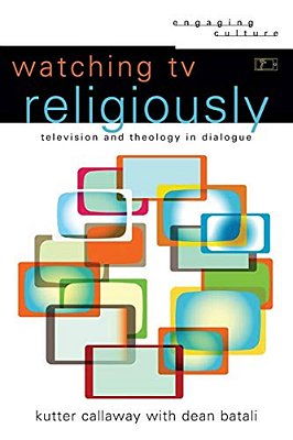 Watching Tv Religiously: Television And Theology In Dialogue-..