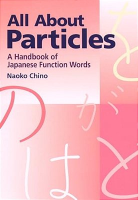 All About Particles: A Handbook Of Japanese Function Words-..