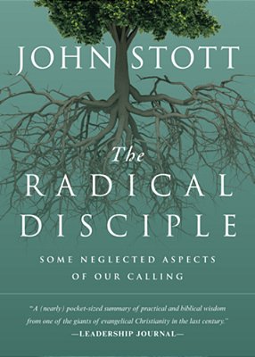 The Radical Disciple: Some Neglected Aspects Of Our Calling-..