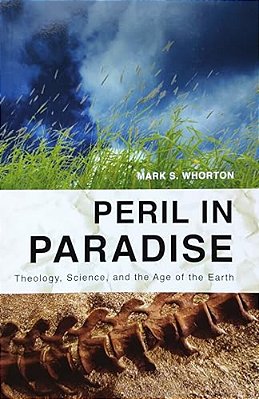 Peril In Paradise: Theology, Science, And The Age Of The Earth-..