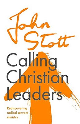 Calling Christian Leaders: Rediscovering Radical Servant Ministry-..