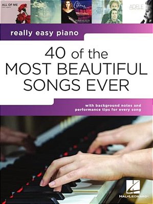 40 Of The Most Beautiful Songs Ever Really Easy Piano Series Songbook For Piano Keyboard With Lyrics Background Notes And Performance Tips 40 Timeless-..