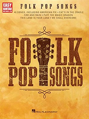 Folk Pop Songs - Easy Guitar Songbook With Notes And Tab 40 Iconic Hits Beginner-Friendly Sheet Music For Guitarists Acoustic Hits For All Skill Level-..