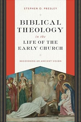 Biblical Theology In The Life Of The Early Church: Recovering An Ancient Vision-..