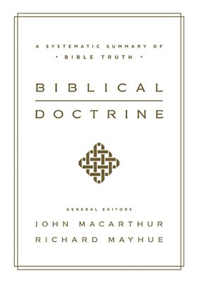 Biblical Doctrine: A Systematic Summary Of Bible Truth-..