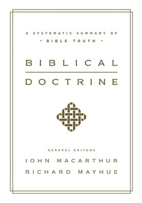 Biblical Doctrine: A Systematic Summary Of Bible Truth-..