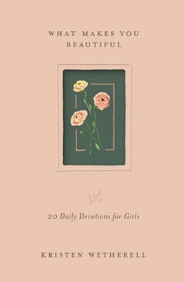 What Makes You Beautiful: 20 Daily Devotions For Girls-..