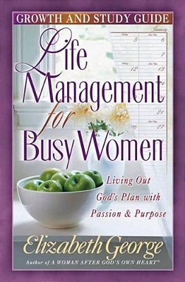 Life Management For Busy Woman: Growth And Study Guide-..