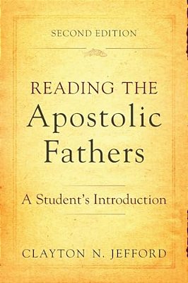 Reading The Apostolic Fathers: A Student's Introduction-..