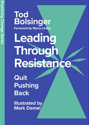 Leading Through Resistance: Quit Pushing Back-..