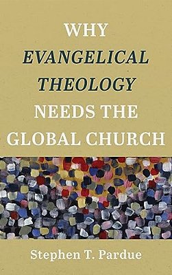 Why Evangelical Theology Needs The Global Church-..