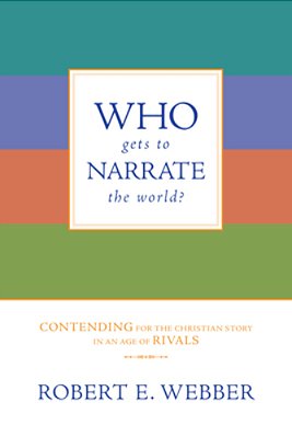Who Gets To Narrate The World?: Contending For The Christian Story In An Age Of Rivals-..