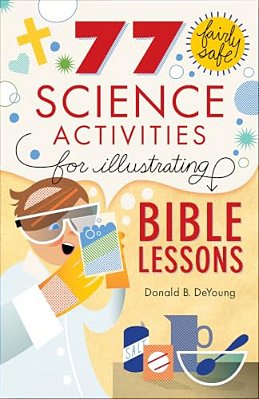 77 Fairly Safe Science Activities For Illustrating Bible Lessons-..