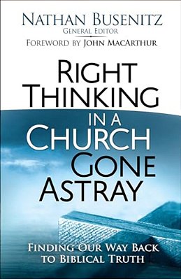 Right Thinking In A Church Gone Astray: Finding Our Way Back To Biblical Truth-..