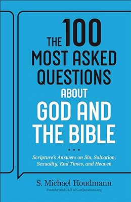 The 100 Most Asked Questions About God And The Bible: Scripture's Answers On Sin, Salvation, Sexuality, End Times, Heaven, And More-..