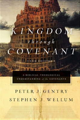 Kingdom Through Covenant: A Biblical-Theological Understanding Of The Covenants (Second Edition)-..