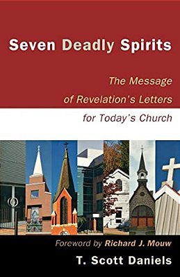 Seven Deadly Spirits: The Message Of Revelation's Letters For Today's Church-..