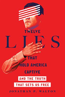 Twelve Lies That Hold America Captive: And The Truth That Sets US Free-..