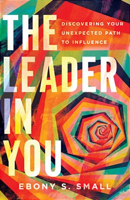 The Leader In You: Discovering Your Unexpected Path To Influence-..