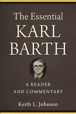 The Essential Karl Barth: A Reader And Commentary-..