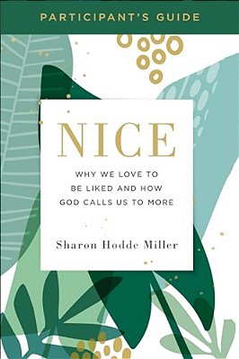 Nice Participant's Guide: Why We Love To Be Liked And How God Calls US To More-..