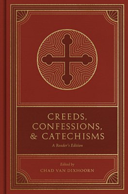 Creeds, Confessions, And Catechisms: A Reader's Edition-..