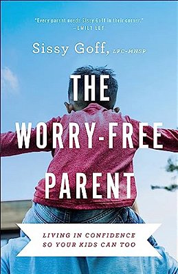 The Worry-Free Parent: Living In Confidence So Your Kids Can Too-..