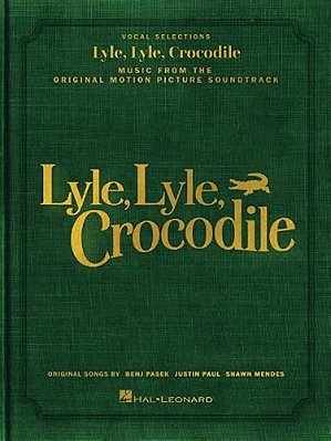 Lyle, Lyle, Crocodile - Music From The Original Motion Picture Soundtrack: Songbook Featuring Original Songs By Benj Pasek, Justin Paul, And Shawn Men-..