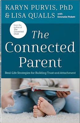 The Connected Parent: Real-Life Strategies For Building Trust And Attachment-..