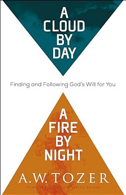 A Cloud By Day, A Fire By Night: Finding And Following God's Will For You-..