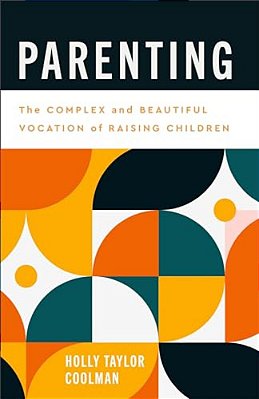 Parenting: The Complex And Beautiful Vocation Of Raising Children-..