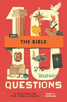 10 Questions About The Bible: 30 Devotions For Kids, Teens, And Families-..