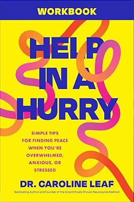 Help In A Hurry Workbook: Simple Tips For Finding Peace When You'Re Overwhelmed, Anxious, Or Stressed-..