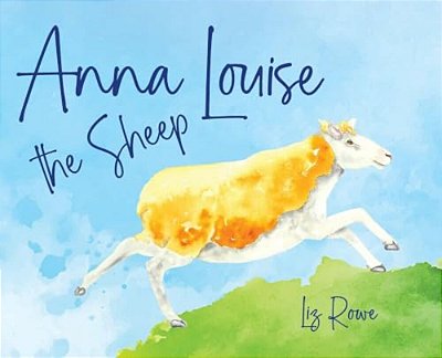 Anna Louise The Sheep: A Funny Farmyard Rhyming Story That Kids Will Want To Read Aloud Again And Again: A Funny Farmyard Rhyming Story That Kids Will-..