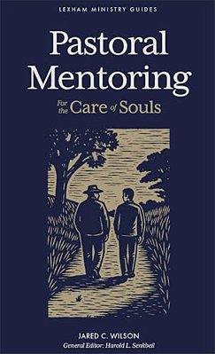 Pastoral Mentoring: For The Care Of Souls-..