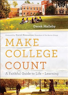 Make College Count: A Faithful Guide To Life And Learning-..