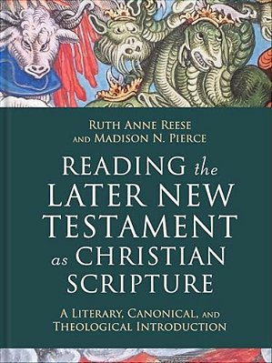 Reading The Later New Testament As Christian Scripture: A Literary, Canonical, And Theological Introduction-..