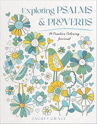 Exploring Psalms And Proverbs: A Creative Coloring Journal-..