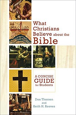What Christians Believe About The Bible: A Concise Guide For Students-..